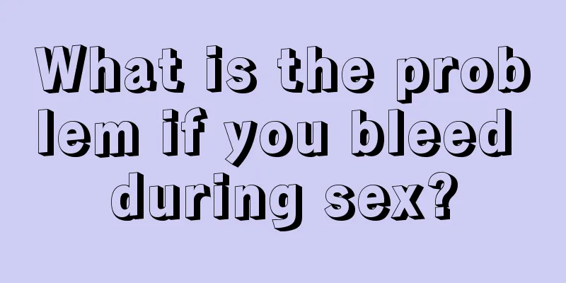 What is the problem if you bleed during sex?