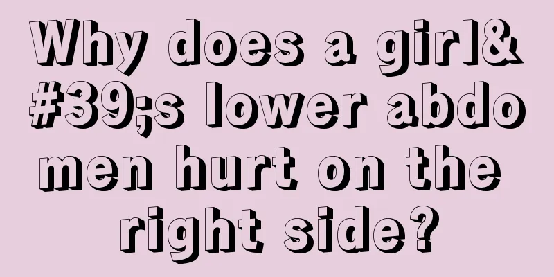 Why does a girl's lower abdomen hurt on the right side?