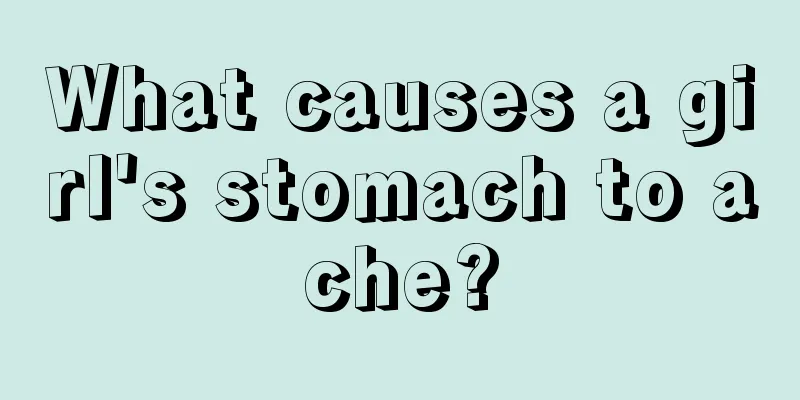 What causes a girl's stomach to ache?