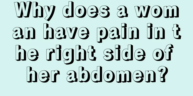 Why does a woman have pain in the right side of her abdomen?