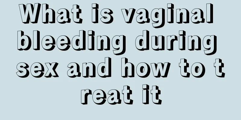 What is vaginal bleeding during sex and how to treat it