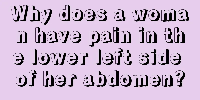 Why does a woman have pain in the lower left side of her abdomen?