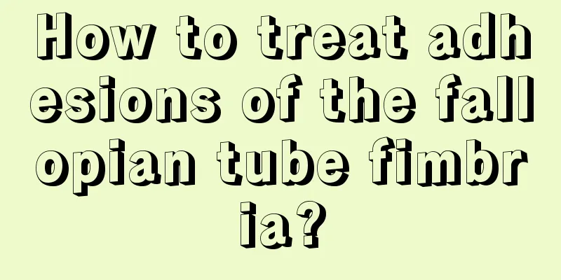 How to treat adhesions of the fallopian tube fimbria?