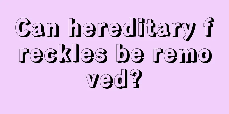 Can hereditary freckles be removed?