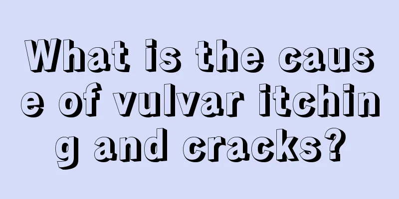 What is the cause of vulvar itching and cracks?