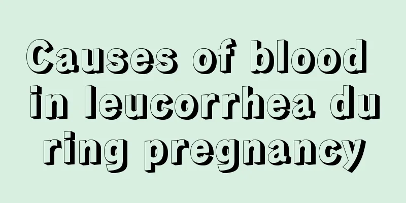 Causes of blood in leucorrhea during pregnancy