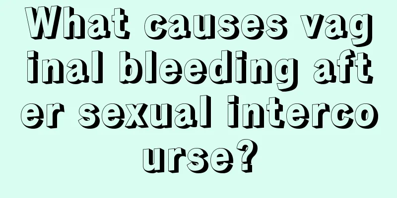 What causes vaginal bleeding after sexual intercourse?