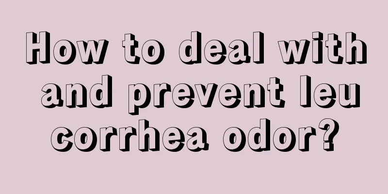 How to deal with and prevent leucorrhea odor?