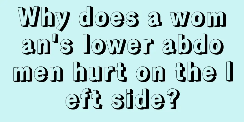 Why does a woman's lower abdomen hurt on the left side?