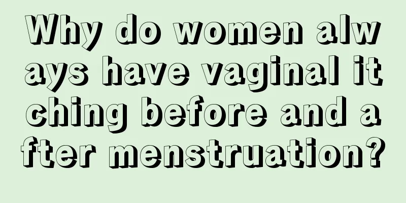 Why do women always have vaginal itching before and after menstruation?