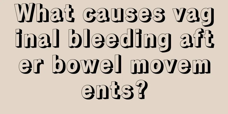 What causes vaginal bleeding after bowel movements?