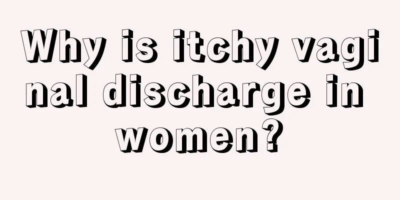 Why is itchy vaginal discharge in women?