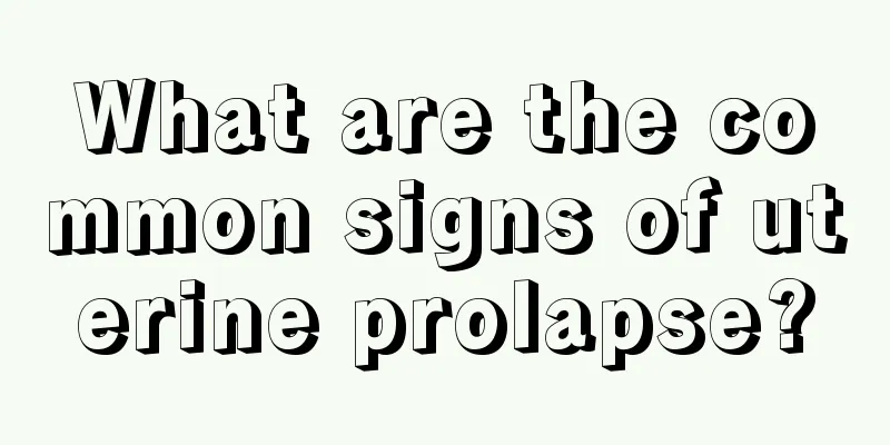 What are the common signs of uterine prolapse?