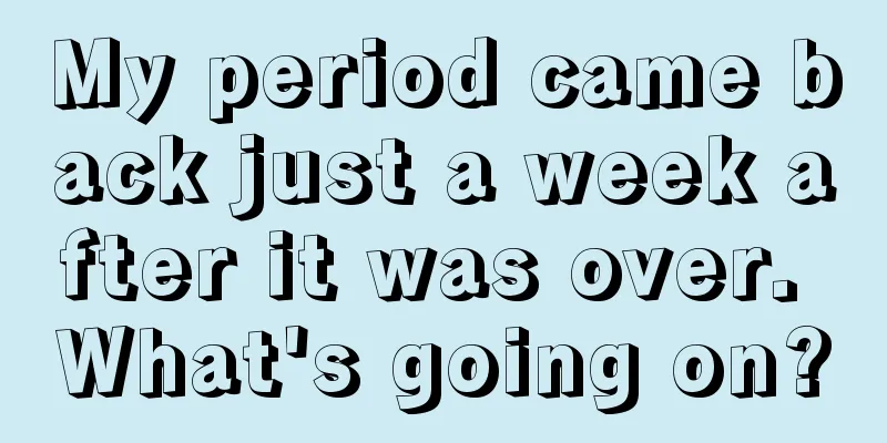 My period came back just a week after it was over. What's going on?