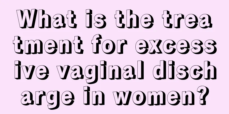 What is the treatment for excessive vaginal discharge in women?