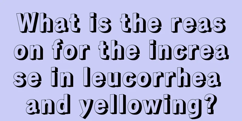 What is the reason for the increase in leucorrhea and yellowing?