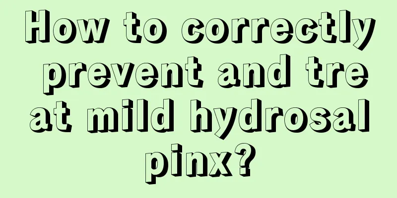 How to correctly prevent and treat mild hydrosalpinx?