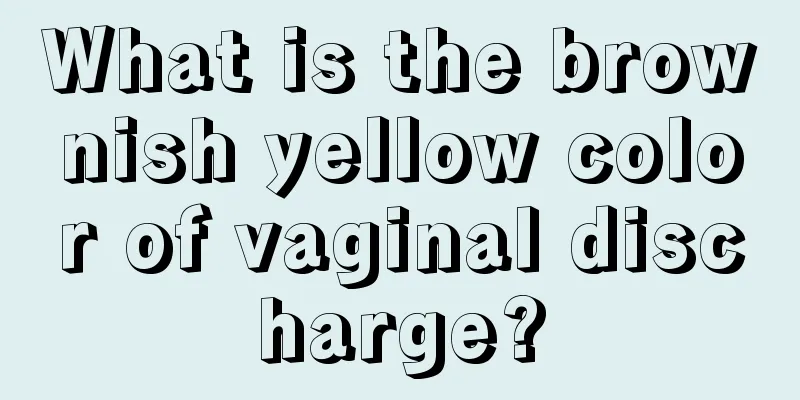 What is the brownish yellow color of vaginal discharge?