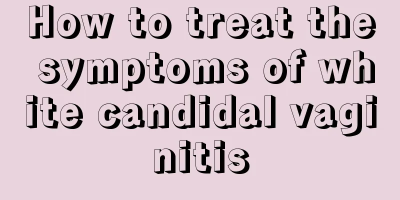 How to treat the symptoms of white candidal vaginitis