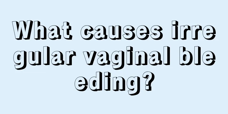 What causes irregular vaginal bleeding?