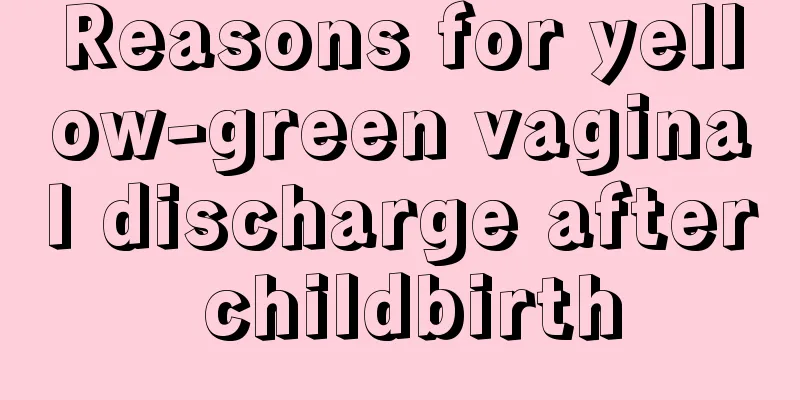 Reasons for yellow-green vaginal discharge after childbirth