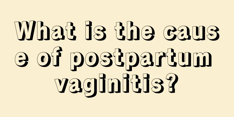 What is the cause of postpartum vaginitis?