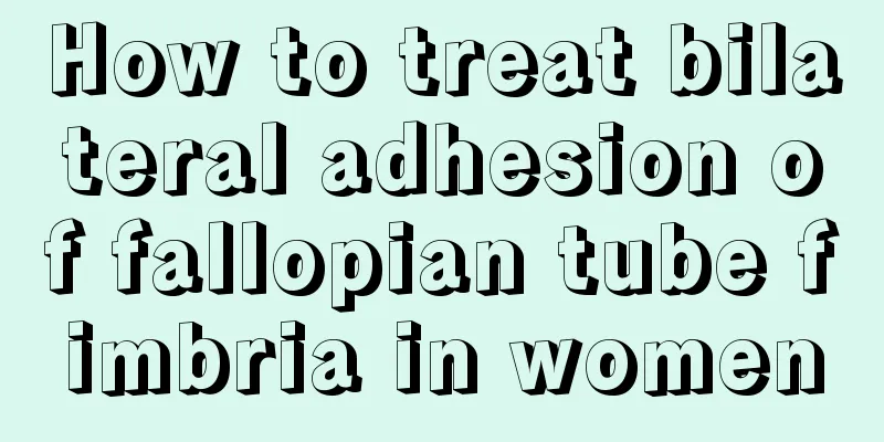 How to treat bilateral adhesion of fallopian tube fimbria in women