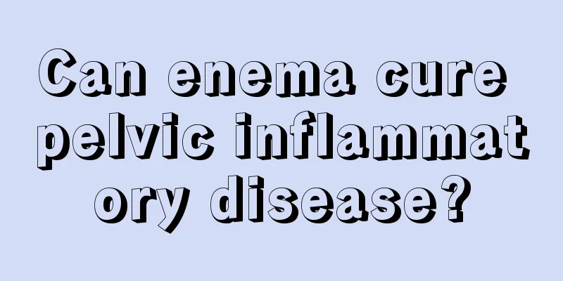 Can enema cure pelvic inflammatory disease?