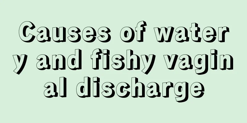 Causes of watery and fishy vaginal discharge