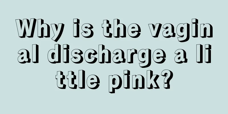 Why is the vaginal discharge a little pink?