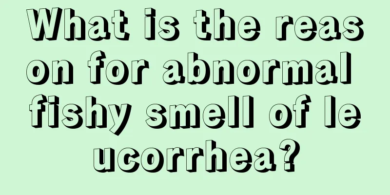 What is the reason for abnormal fishy smell of leucorrhea?