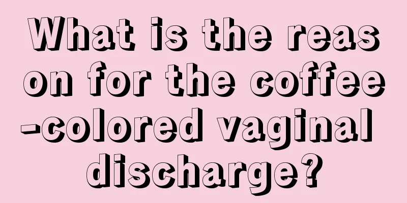 What is the reason for the coffee-colored vaginal discharge?