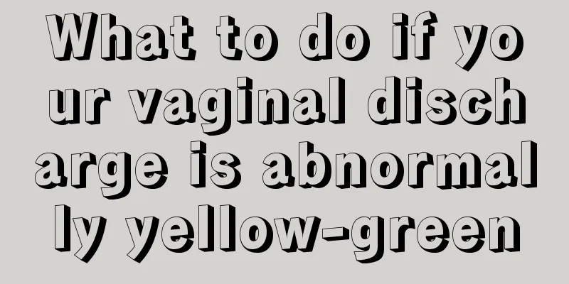 What to do if your vaginal discharge is abnormally yellow-green