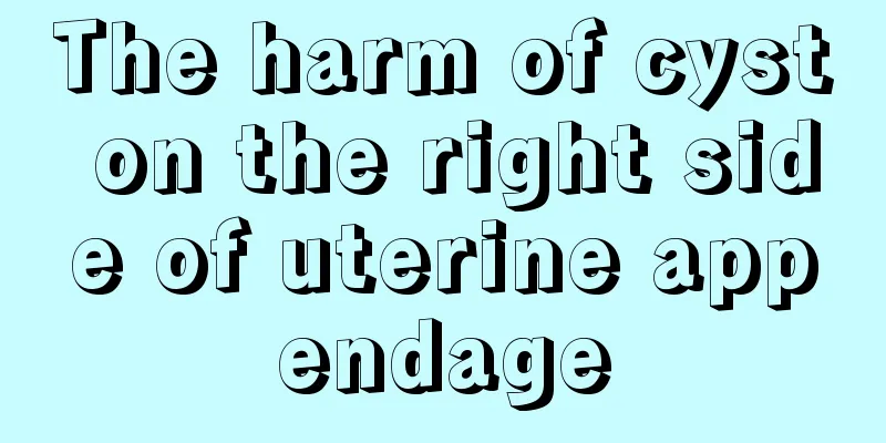 The harm of cyst on the right side of uterine appendage