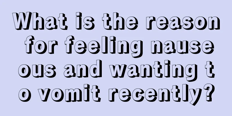 What is the reason for feeling nauseous and wanting to vomit recently?