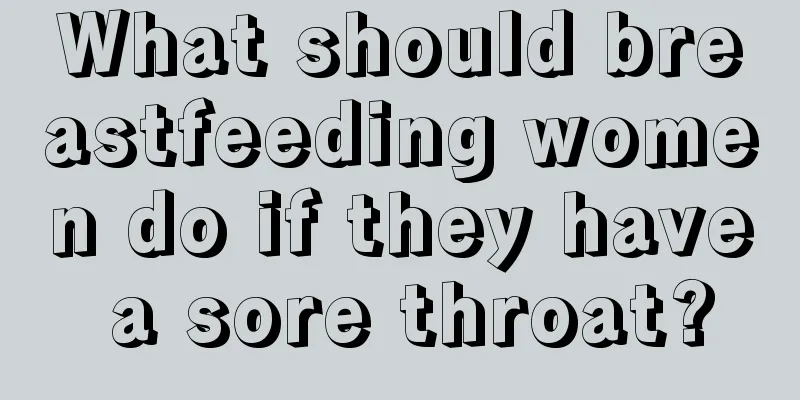 What should breastfeeding women do if they have a sore throat?