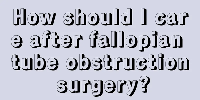 How should I care after fallopian tube obstruction surgery?