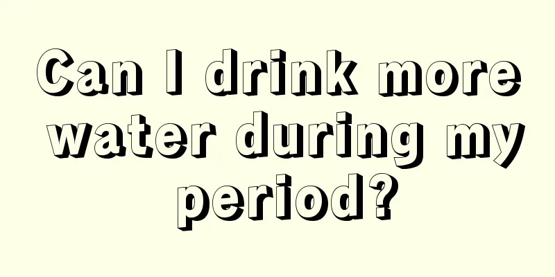 Can I drink more water during my period?