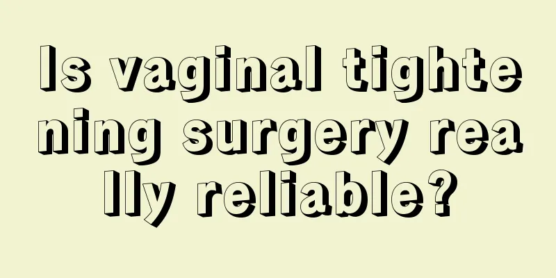 Is vaginal tightening surgery really reliable?