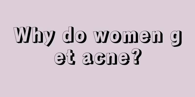 Why do women get acne?