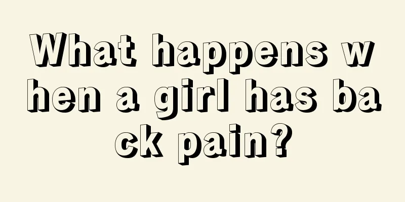 What happens when a girl has back pain?