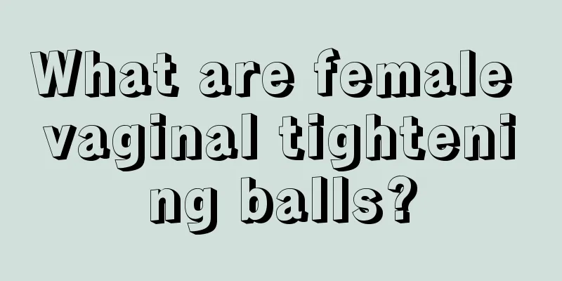 What are female vaginal tightening balls?