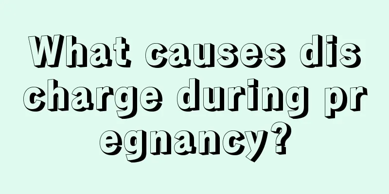 What causes discharge during pregnancy?