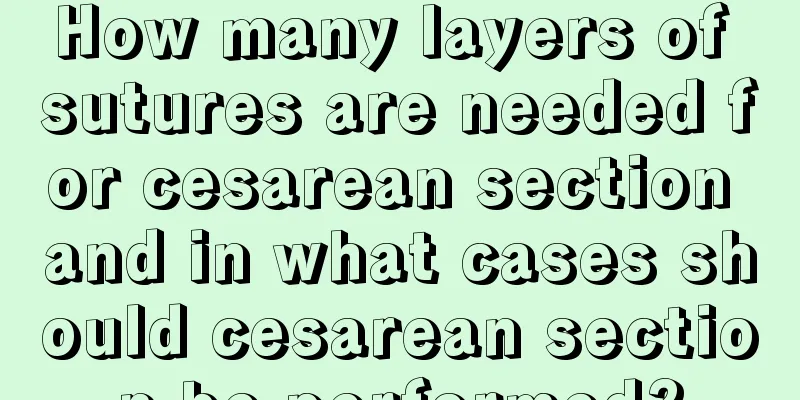 How many layers of sutures are needed for cesarean section and in what cases should cesarean section be performed?