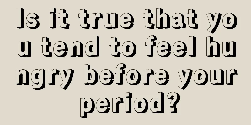 Is it true that you tend to feel hungry before your period?