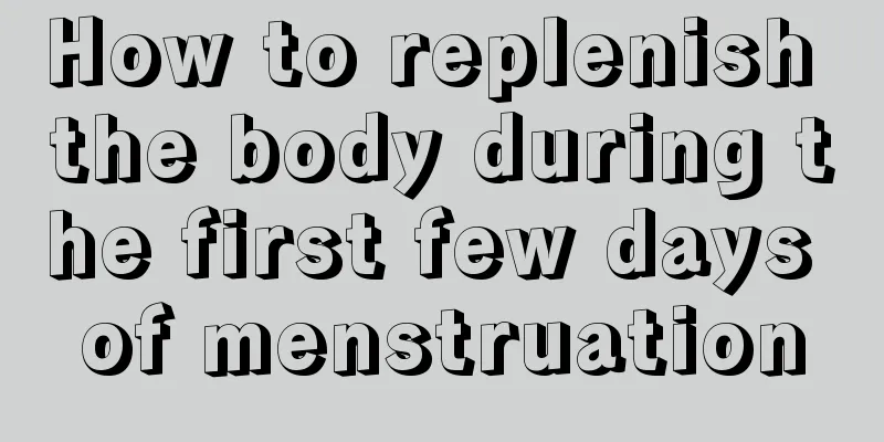 How to replenish the body during the first few days of menstruation