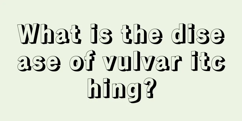 What is the disease of vulvar itching?