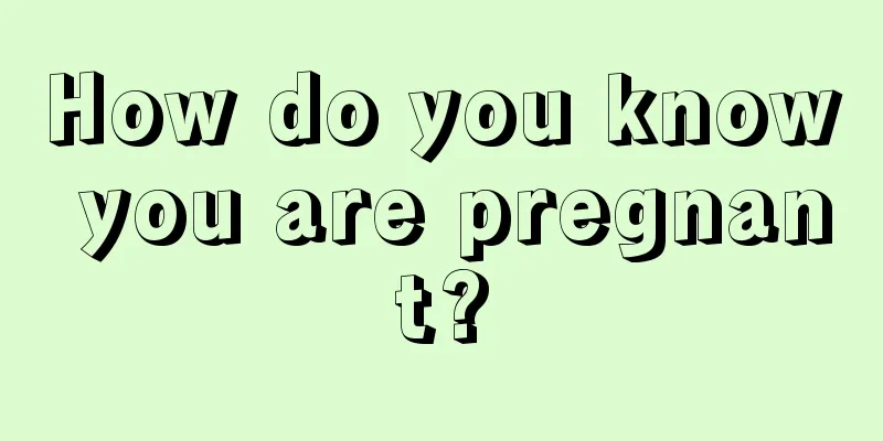 How do you know you are pregnant?