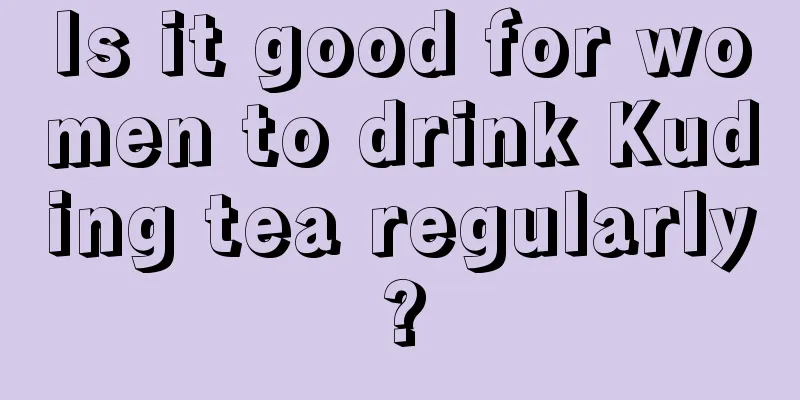 Is it good for women to drink Kuding tea regularly?