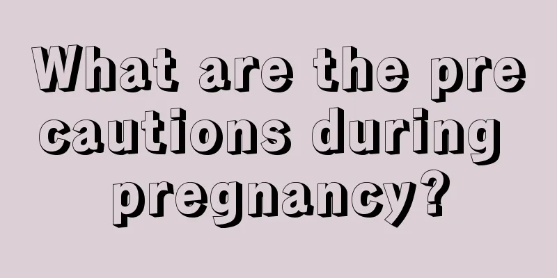 What are the precautions during pregnancy?